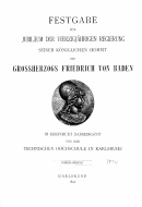 Festgabe zum Jubiläum der vierzigjährigen Regierung seiner Königlichen Hoheit des Grossherzogs Friedrich von Bade