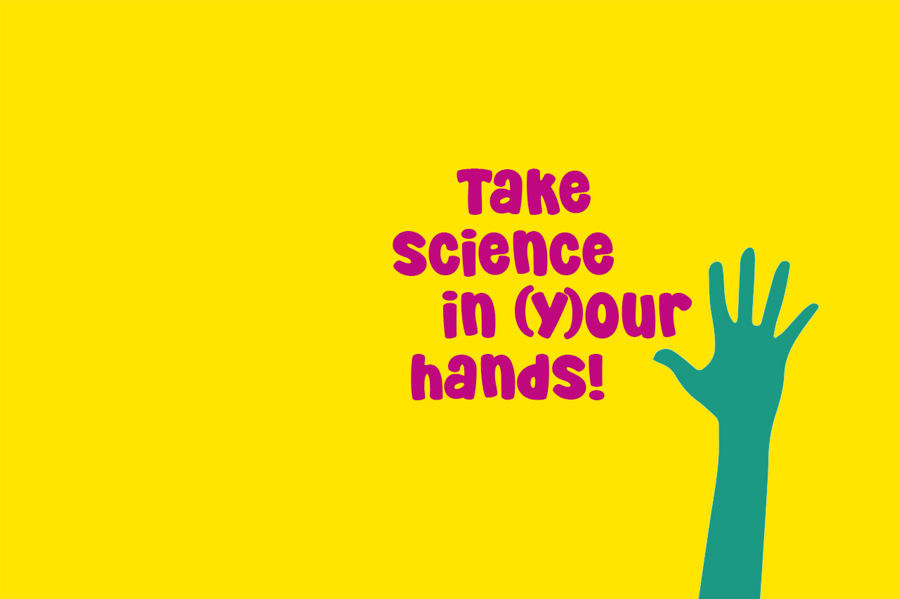 Take Science in (y)our hands!