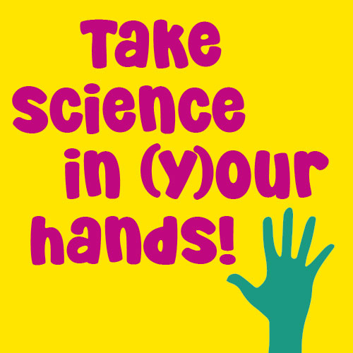 Take science in (y)our hands!